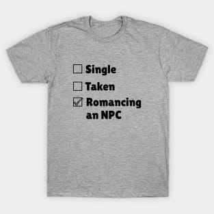 Single Taken Romancing an NPC T-Shirt